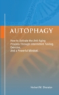 Image for Autophagy : How to Activate the Anti-Aging Process Through Intermittent Fasting, Exercise, And a Powerful Mindset