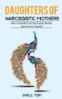 Image for Daughters of Narcissistic Mothers : How to Handle your Narcissistic Mother and recover Yourself
