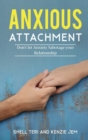 Image for Anxious Attachment : Don&#39;t let Anxiety Sabotage your Relationship