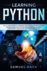 Image for Learning Python : The Ultimate Guide to Learning How to Develop Applications for Beginners with Python Programming Language Using Numpy, Matplotlib, Scipy and Scikit-learn