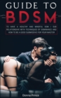 Image for Guide to BDSM : to Have a Healthy and Mindful Dom / Sub Relationship, with Techniques of Dominance and How to be a Good Submissive for your Master