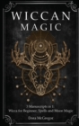 Image for Wiccan Magic : 3 Manuscripts in 1: Wicca for Beginner, Spells and Moon Magic