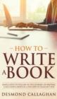 Image for How To Write A Book : Simple Steps To Follow In The Journey Of Writing A Successful Book In A Fun And Intelligent Way