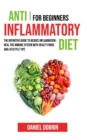 Image for Anti Inflammatory Diet for Beginners : The Definitive Guide to Reduce Inflammation: Heal the Immune System with Healty Foods and Lifestyle Tips