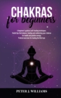 Image for Chakras for Beginners : A beginner&#39;s guide to self-healing and unblocking your chakras for healt and positive energy. Pratical excercises for healing the third eye