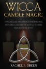 Image for Wicca Candle Magic : A Wiccan&#39;s Guide and Grimoire for Working Magic with Candles. Discover the 30 Spells to Change your Life for the Better.