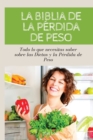 Image for LA BIBLIA DE LA PERDIDA DE PESO Todo lo que necesitas saber sobre las dietas y la perdida de peso