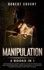 Image for Manipulation : 4 Books in 1: Dark Psychology Secrets, Dark NLP, The Art of Manipulation and Cognitive Behavioral Therapy Made Simple. All the Secrets to Manipulate People to Get What you Want