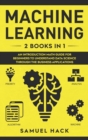 Image for Machine Learning : 2 Books in 1: An Introduction Math Guide for Beginners to Understand Data Science Through the Business Applications