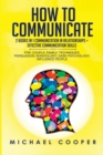 Image for How to Communicate : 2 BOOKS IN 1: COMMUNICATION IN RELATIONSHIPS + EFFECTIVE COMMUNICATION SKILLS For: Family; Workplace. Techniques: Persuasion; Nonviolent; Conflict Resolution; Influence People