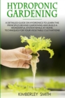 Image for Hydroponic Gardening : A detailed guide on hydronics to learn the principles behind gardening and build a wonderful system while at home. Techniques for your vegetable cultivations
