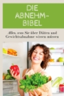 Image for Die Abnehm-Bibel : Alles, was Sie uber Diaten und Gewichtsabnahme wissen mussen