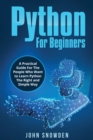 Image for Python For Beginners A Practical Guide For The People Who Want to Learn Python The Right and Simple Way
