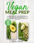 Image for Vegan Meal Prep : Plant-Based Diet Guide for a Healthy Permanent Fat Loss, Understanding Alkaline pH + Over 101 Whole Foods, Anti-Inflammatory Ready-To-Go Delicious Recipes Cookbook &amp; 21-Day Meal Plan
