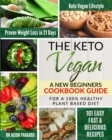 Image for The Keto Vegan : A New Beginners Cookbook Guide for a 100% Healthy Plant-Based Diet Meal Prep with 101 Easy, Fast &amp; Delicious Recipes, a KetoVegan Lifestyle for Proven Rapid Weight Loss Plan in 21 Day