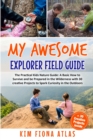 Image for My Awesome Explorer Field Guide : The Practical Kids Nature Guide: A Basic How-to-Survive and Be Prepared in the Wilderness Book with 30 Creative Projects to Spark Curiosity in the Outdoors