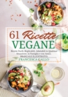 Image for 61 Ricette Vegane : Ricette Facili, Replicabili, Adattabili in Qualsiasi Situazione, in Famiglia e con Amici. (MANUALE ILLUSTRATO).