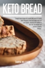 Image for Keto Bread Book : Simple Home Recipes for Anyone Who Wants to Easily Bake Ketogenic Bread, and Make Tasty Low Carb Snacks, Desserts and Cookies to Burn Fat, Lose Weight and Achieve a Healthy Life Book