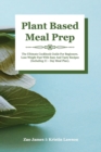 Image for Plant-Based Meal Prep : The Ultimate Cookbook Guide For Beginners Lose Weight Fast With Easy And Tasty Recipes (Including 21-Day Meal Plan)