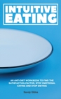 Image for Intuitive Eating : An Anti-Diet Workbook to Find the Satisfaction-Factor, Stop Emotional Eating and Stop Dieting