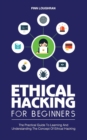 Image for Ethical Hacking for Beginners : The Practical Guide To Learning And Understanding The Concept Of Ethical Hacking