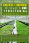 Image for Raised Bed Gardening for Dummies and Hydroponics Garden Secret : This book includes: Beginner Guides to Build a Raised Bed and how to Build and Maintain a Hydroponics System, including tips and tricks