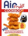 Image for Easy Air Fryer Lid Cookbook : 300 Effortless, Quick and Easy Crispy Recipes for Beginners and Advanced to Simplify Your Life