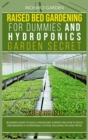 Image for Raised Bed Gardening for Dummies and Hydroponics Garden Secret : This book includes: Beginner Guides to Build a Raised Bed and how to Build and Maintain a Hydroponics System, including tips and tricks
