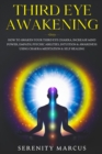 Image for Third Eye Awakening : How To Awaken Your Third Eye Chakra, Increase Mind Power, Empath, Psychic Abilities, Intuition &amp; Awareness Using Chakra Meditation &amp; Self Healing.