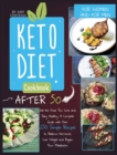 Image for Keto Diet Cookbook After 50 : Eat the Food You Love and Stay Healthy. A Complete Guide with Over 250 Simple Recipes to Balance Hormones, Lose Weight, and Regain Your Metabolism. For Women and Men