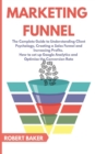 Image for Marketing Funnel : The Complete Guide to Understanding Client Psychology, Creating a Sales Funnel and Increasing Profits. How to set up Google Analytics and Optimize the Conversion Rate