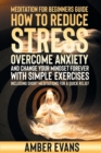 Image for Meditation for Beginners Guide : HOW TO REDUCE STRESS, overcome ANXIETY AND CHANGE YOUR MINDSET forever WITH SIMPLE EXERCISES. including short meditations for a quick relief