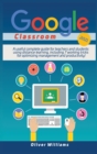 Image for Google Classroom 2021 : A useful updated guide for teachers and students using distance learning, including 7 working tricks for optimizing management and productivity !