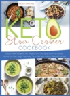 Image for Keto Slow Cooker Cookbook : Easy to Make Ketogenic Diet Recipes. Turn Your Body Into A Fat-Burning Machine and Lose Weight Fast Using Low Carb and Healthy Lifestyle Principles