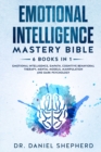 Image for Emotional Intelligence Mastery Bible : 6 Books in 1: Emotional Intelligence, Empath, Cognitive Behavioral Therapy, Mental Models, Manipulation, Dark Psychology