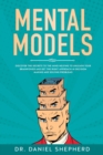Image for Mental Models : Discover the Secrets to the Mind Helping to Unleash Your Brainpower and Get the Right Approach in Decision Making and Solving Problems