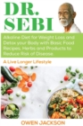Image for Dr. Sebi : Alkaline Diet for Weight Loss and Detox your Body with Basic Food Recipes, Herbs and Products to Reduce Risk of Disease - a Live Longer Lifestyle