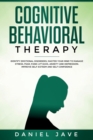 Image for Cognitive Behavioral Therapy : Identify Emotional Disorders, Master Your Mind to Manage Stress, Fear, Panic Attacks, Anxiety, and Depression to Improve Self-Esteem and Self Confidence.