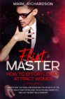 Image for Flirt Master : Understand The Female Behavior and The Secrets of The Art of Seduction for Release The Alpha Male Inside of You and Live The Best Relationships