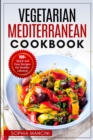Image for Vegetarian Mediterranean Cookbook : 100+ Quick and Easy Recipes for Healthy Lifestyle