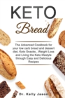 Image for Keto Bread : The Advanced Cookbook for your low carb bread and dessert diet, Keto Snacks, Weight Loss and Living the Keto lifestyle through Easy and Delicious Recipes.