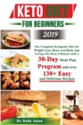 Image for Keto Diet for Beginners 2019 : The Complete Ketogenic Diet for Weight Loss, Reset your Body and Living The Keto Lifestyle with a 30-Day Meal Plan Program and over 130+ Easy and Delicious Recipes.