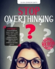 Image for Stop Overthinking : (2 BOOKS IN 1) This Book Contains &quot;Anxiety Relief&quot; + &quot;Anti Anxiety Diet&quot;. How To Stop Worrying, Eliminate Negative Thinking And Reduce Stress. Defeat Depression And Panic Attacks