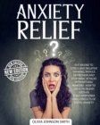 Image for Anxiety Relief : Put An End To Stress And Negative Thinking. Reduce Depression And Stop Panic Attacks With Natural Remedies. How to Solve Problems Such As Claustrophobia and Conflicts of Social Anxiet