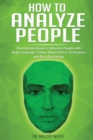 Image for How to Analyze People : The Ultimate Guide to Influence People with Body Language, Simple Mind Control Techniques and Dark Psychology