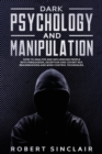 Image for Dark Psychology and Manipulation : How to Analyze and Influence People with Persuasion, Deception, and Covert NLP, Brainwashing and Mind Control Techniques