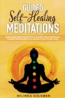 Image for Guided Self-Healing Meditations : Mindfulness Meditation Scripts for Anxiety and Stress Relief, Chakras Healing, Meditation and Breathing for Deep Sleep
