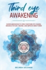 Image for Third Eye Awakening : Guided Meditation To Open Your Third Eye Chakra, Enhance Psychic Abilities And Improve Mind Power