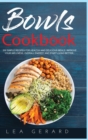Image for Bowls Cookbook : 200 Simple Recipes for Healthy and Delicious Meal. Improve your Wellness, Overall Energy, and Start Living Better