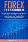Image for Forex for beginners : Earn every day in forex trading with the right psychology, discipline and money management, following best strategies, tips &amp; tricks, exploiting also the market swing.